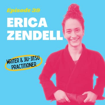 #39 - The Ultimate Jiu-Jitsu Road Trip with Erica Zendell, Writer and BJJ Practitioner