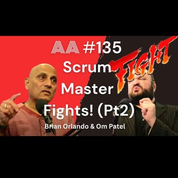 AA135 - The Most Common Disagreements You'll Get Into as a Scrum Master (Part 2 of 2)