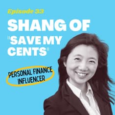 #33 - How Shang of "Save My Cents" Reached Financial Independence at 31 Years Old