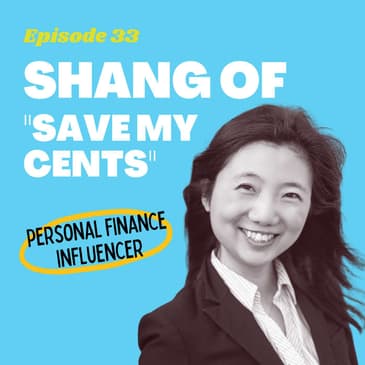 #33 - How Shang of "Save My Cents" Reached Financial Independence at 31 Years Old