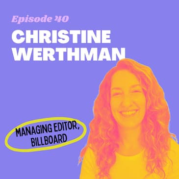 #40 - Putting Music into Words with Billboard Magazine's Managing Editor, Christine Werthman