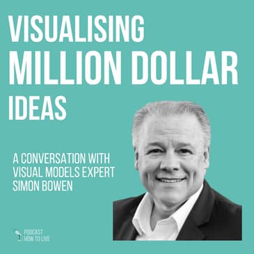 #074 Visualising million dollar ideas with Simon Bowen
