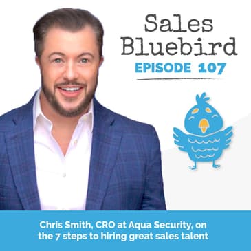 107: Chris Smith, CRO at Aqua Security, on 7 steps to hiring great sales talent