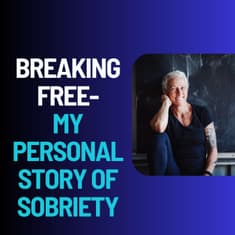 Breaking Free - My Personal Story of Sobriety