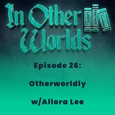 Otherworldly w/Allora Lee