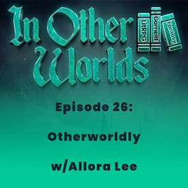 Otherworldly w/Allora Lee