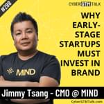 Breaking the Mold: Why Early-Stage Startups Must Invest in Brand – Jimmy Tsang, CMO, MIND