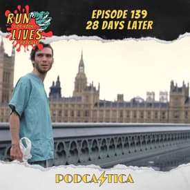 Run For Your Lives Podcast Episode 139: 28 Days Later