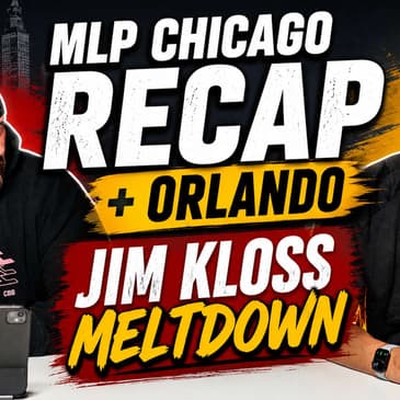 Jim Kloss MELTDOWN, MLP Chicago Chaos & Orlando Playoff Predictions