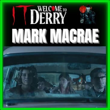 Episode 581 | "It: Welcome to Derry" | Mark MacRae