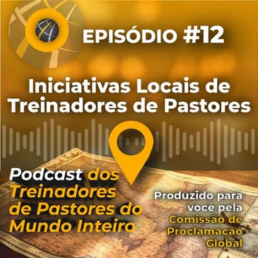 Episode #12 - PORTUGUESE Iniciativas Locais de Treinadores de Pastores