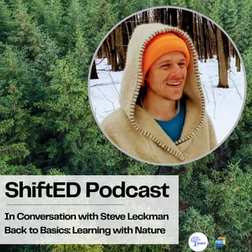 ShiftED Podcast #81 In Conversation with Steve Leckman Back to Basics: Learning with Nature