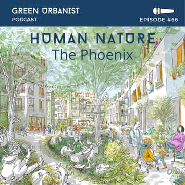#66: Designing a Sustainable Neighbourhood at The Phoenix with Xavier Smales and Andy Tugby (Human Nature)