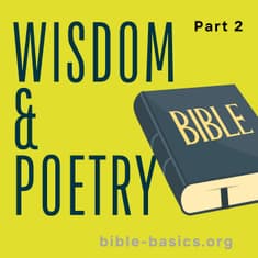 Biblical Wisdom and Poetry: God’s Truths for the Mind and Heart Pt 2