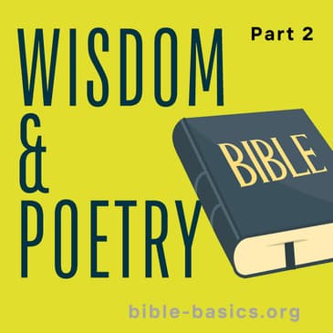Biblical Wisdom and Poetry: God’s Truths for the Mind and Heart Pt 2