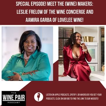 Special Episode! Meet the (Wine) Makers #11: Leslie Frelow The Wine Concierge & Aamira Garba of LoveLee Wine!