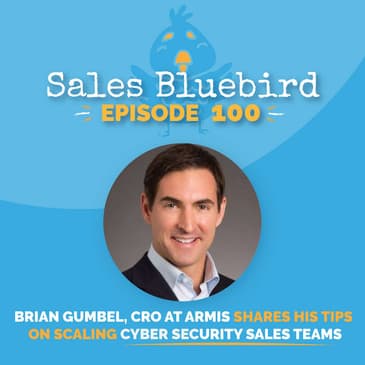 100: Brian Gumbel, CRO At Armis Shares His Tips on Scaling Cyber Security Sales Teams