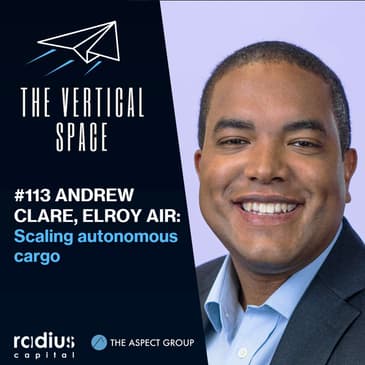 #113 Andrew Clare, Elroy Air: Scaling Autonomous Cargo