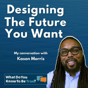 How To Design Your Future of Life-Work with Kason Morris