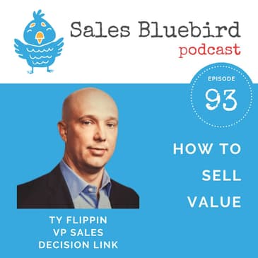 93: Ty Flippin, VP of Sales at DecisionLink, shares the impact of value selling