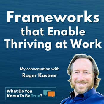 These Frameworks Are So Powerful, People and Teams Thrive | Insights from Roger Kastner