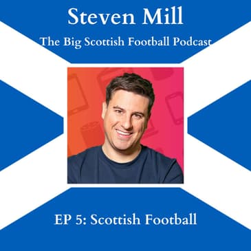 EP 5: "Scottish Football" with Steven Mill from The Big Scottish Football Podcast