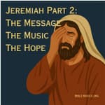 Jeremiah Part 2: The Message, The Warnings, The Hope