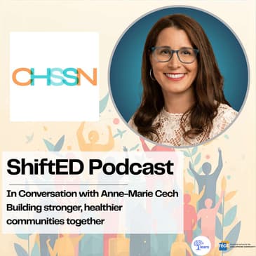 ShiftED Podcast #77 • In Conversation with Anne-Marie Cech: Building stronger, healthier communities together