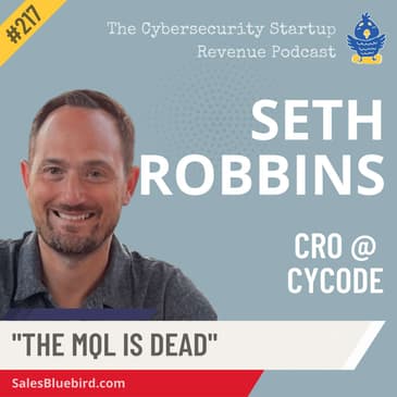 The Fallacy of MQLs: Why Marketing Qualified Leads Are Dead with Seth Robbins, CRO at Cycode