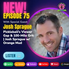 Pickleball's Viewer Gap & 100-Mile Grit | Josh Sprague w/ Orange Mud