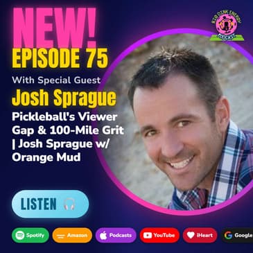 Pickleball's Viewer Gap & 100-Mile Grit | Josh Sprague w/ Orange Mud
