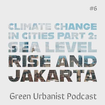 #6: Climate Change in Cities - Sea Level Rise and Jakarta, the Sinking Megacity