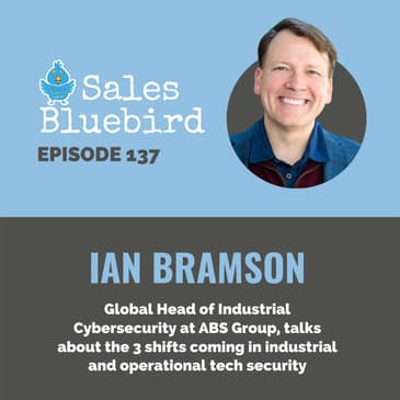 137: Ian Bramson, Global Head of Industrial Cybersecurity at ABS Group, talks about the 3 shifts coming in industrial and operational tech security