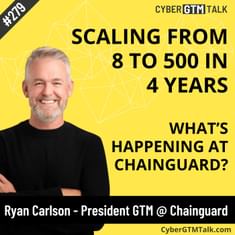 From 8 to 500: Scaling Hypergrowth in Cybersecurity GTM – Ryan Carlson, President of GTM, Chainguard