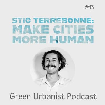 #13: Stig Terrebonne (Human City Podcast) - Lessons Learned from Leading Urbanists