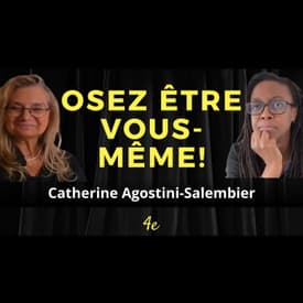 E20 - Comment oser être soi et transformer la douleur en chemin de vie : Catherine Agostini-Salembier