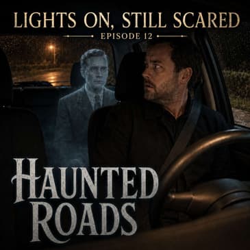 Episode 12 Haunted Roads