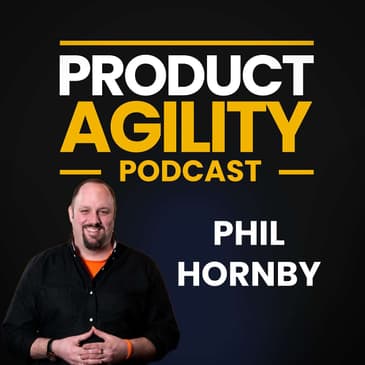 Beyond Features: Creating Value-Driven Roadmaps (With Phil Hornby)