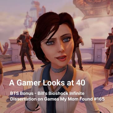 BTS Bonus - Bill's Bioshock Infinite Dissertation on Games My Mom Found #165