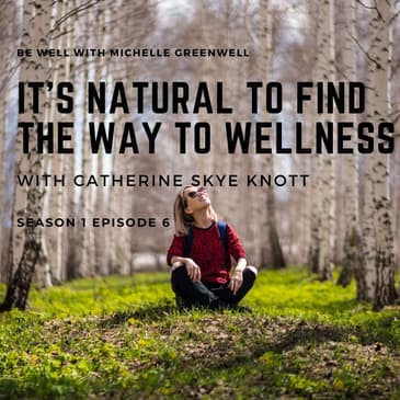 It's Natural to find a way to Wellness with Catherine Skye Knott