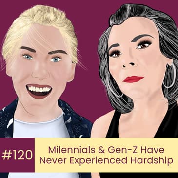 120: Do Millennials and Gen Z Really Have It Easier?