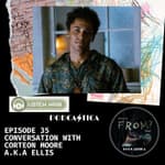 35. Conversation with Corteon Moore a.k.a Ellis