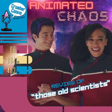 Ep: 082 Animated Chaos | Review of Strange New World's "Those Old Scientists"