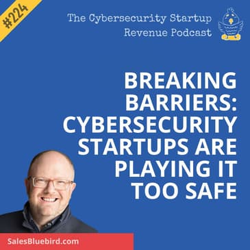 Breaking Barriers: Cybersecurity Startups Are Playing it Too Safe