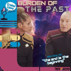 Ep: 095 Burden of the Past | Review Star Trek: Picard's "The End is the Beginning"