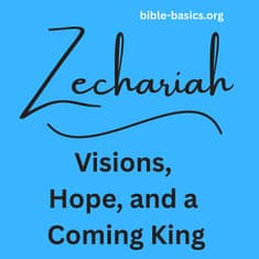 Zechariah Explained: Visions, Hope, and a Coming King