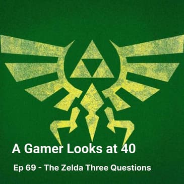Ep 69 - The Zelda Three Questions