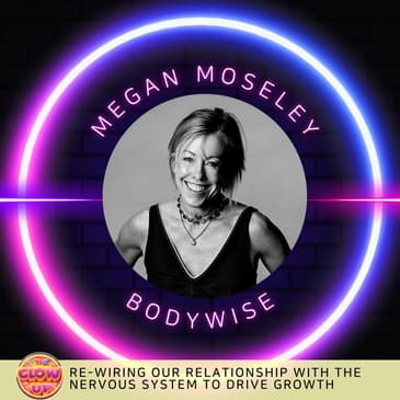 Re-Wiring Our Relationship with the Nervous System to Drive Growth - Megan Moseley