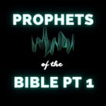 The Prophets: Messengers of God's Word in the Bible - Pt 1 (Re-Airing)