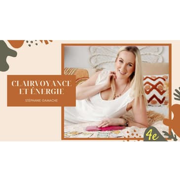 E17 - Stéphanie Gamache - Clairvoyance et Énergie: Transformer Sa Vie et Son Entreprise